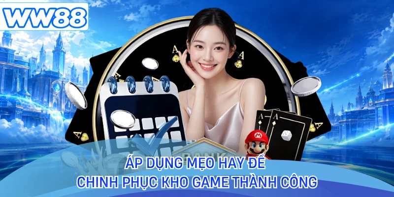 Áp dụng mẹo hay để chinh phục kho game thành công