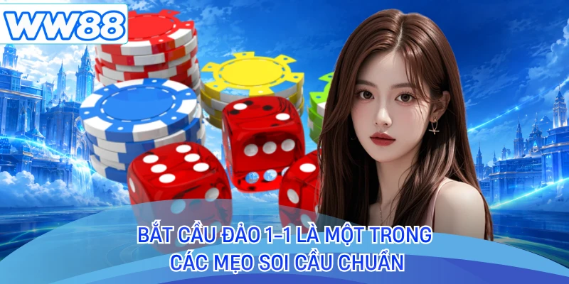Bắt cầu đảo 1-1 là một trong các mẹo soi cầu chuẩn