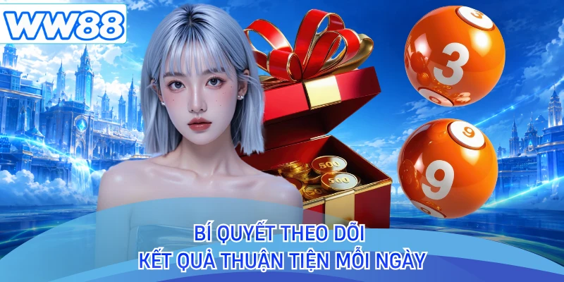 Bí quyết theo dõi kết quả thuận tiện mỗi ngày