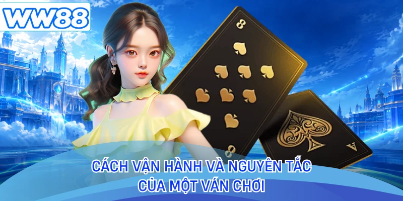 Cách vận hành và nguyên tắc của một ván chơi