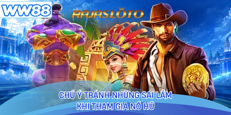 Chú ý tránh những sai lầm khi tham gia nổ hũ