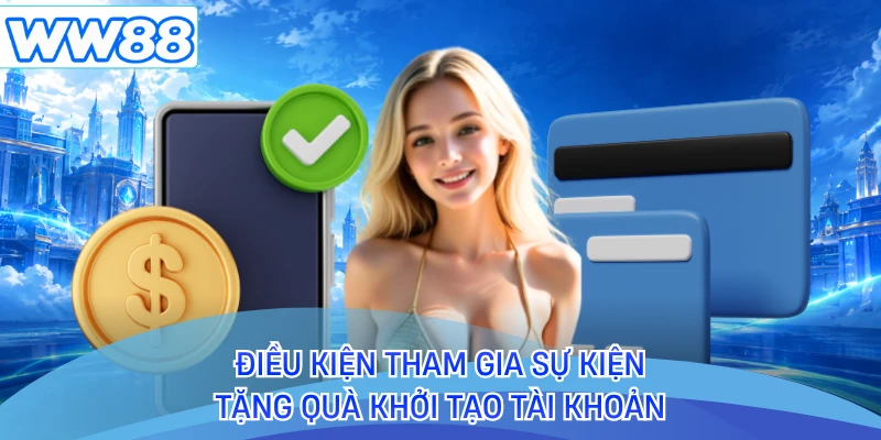 Điều kiện tham gia sự kiện tặng quà khởi tạo tài khoản