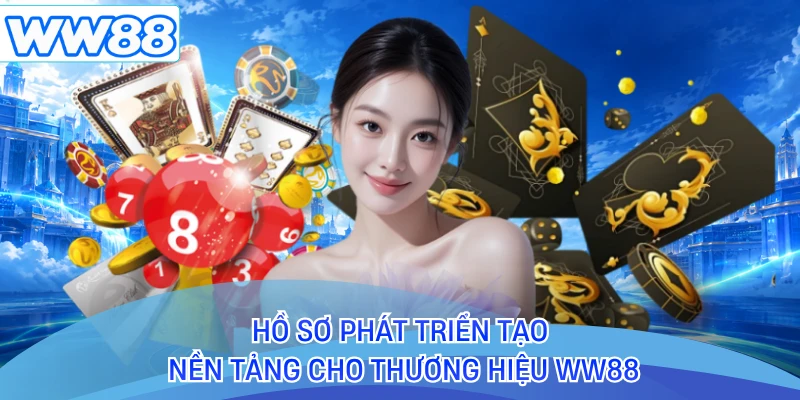 Hồ sơ phát triển tạo nền tảng cho thương hiệu WW88