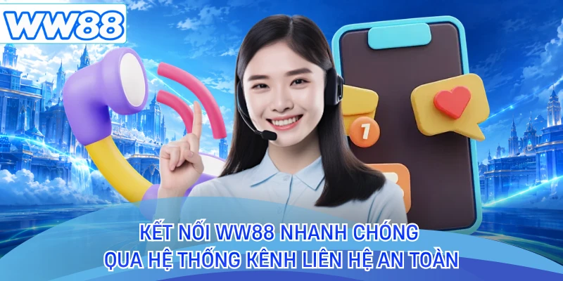 Kết nối WW88 nhanh chóng qua hệ thống kênh liên hệ an toàn