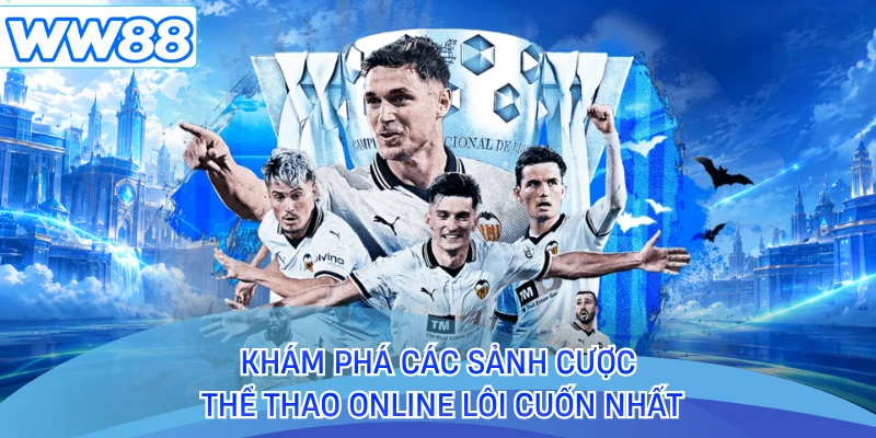Khám phá các sảnh cược thể thao online lôi cuốn nhất