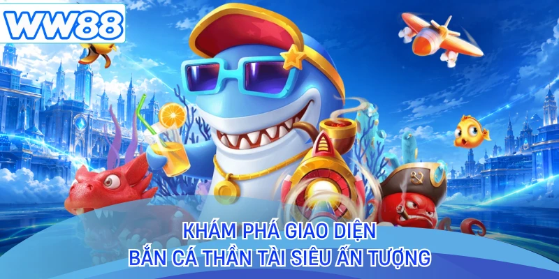 Khám phá giao diện bắn cá Thần Tài siêu ấn tượng