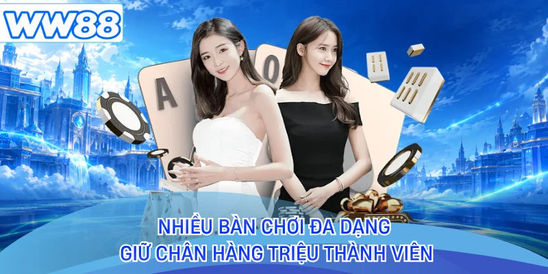 Nhiều bàn chơi đa dạng giữ chân hàng triệu thành viên