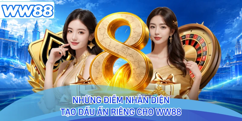 Những điểm nhận diện tạo dấu ấn riêng cho WW88