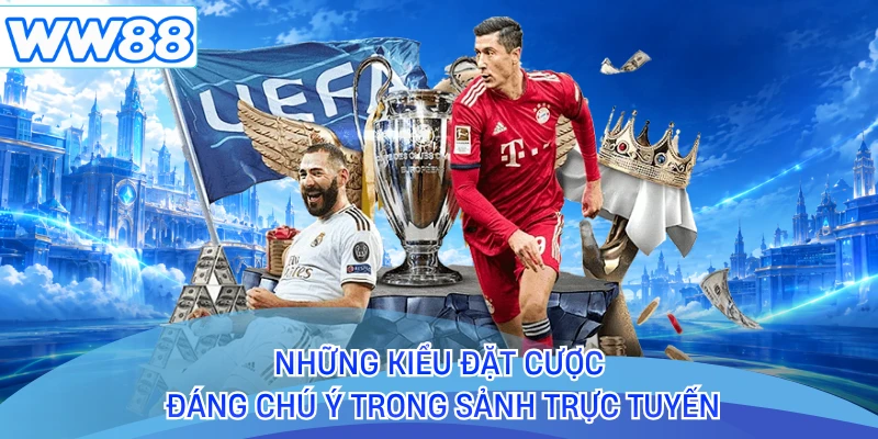 Những kiểu đặt cược đáng chú ý trong sảnh trực tuyến