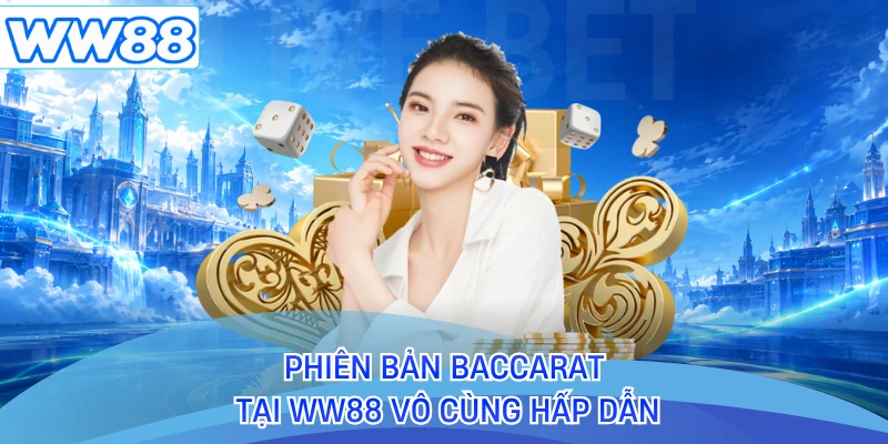 Phiên bản Baccarat tại WW88 vô cùng hấp dẫn