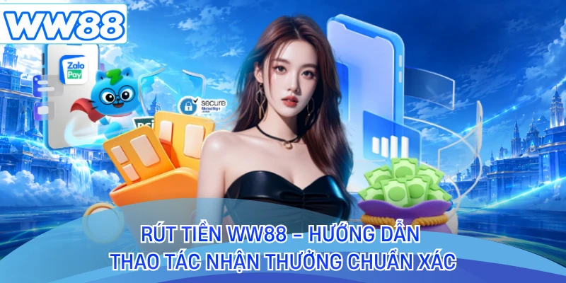 Rút Tiền WW88 - Hướng Dẫn Thao Tác Nhận Thưởng Chuẩn Xác