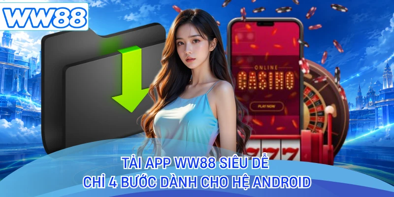 Tải app WW88 siêu dễ chỉ 4 bước dành cho hệ Android