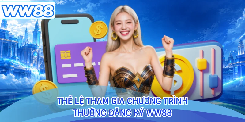 Thể lệ tham gia chương trình thưởng đăng ký WW88