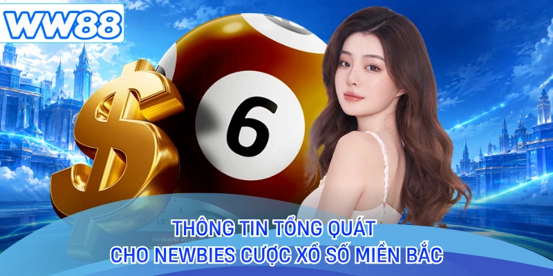 Thông tin tổng quát cho newbies cược xổ số miền bắc