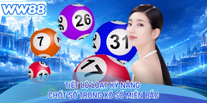 Tiết lộ loạt kỹ năng chốt số trong xổ số miền bắc