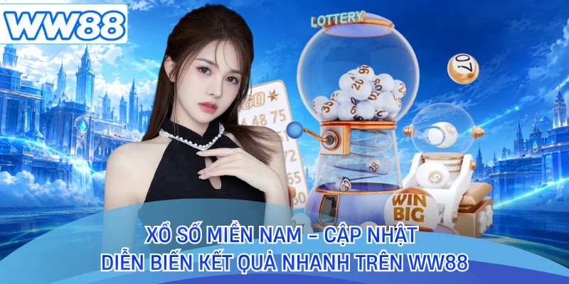 Xổ Số Miền Nam - Cập Nhật Diễn Biến Kết Quả Nhanh Trên WW88